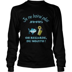 Je Ne Boirai Plus Jamis Oh Regarde Du Mojito shirt