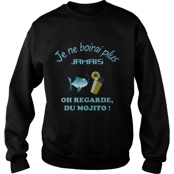 Je Ne Boirai Plus Jamis Oh Regarde Du Mojito shirt