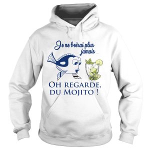 Je Ne Boirais Plus Jamais Oh Regarde Du Mojito shirt