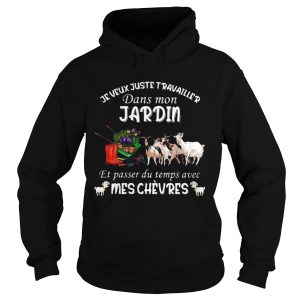 Je Veux Juste Travailler Dans Mon Jardin Et Passer Du Temps Avec Mes Chevres shirt 1