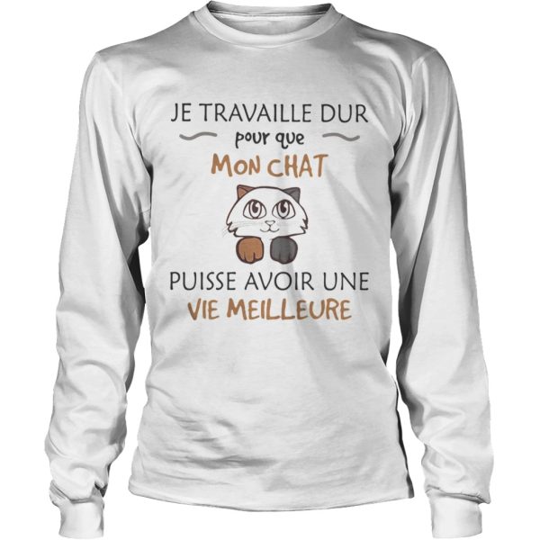 Je travaille dur pour que mon chat puisse avoir une vie meilleure shirt