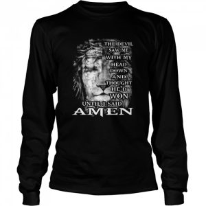 Jesus And Lion King The Devil Saw Me With My Head Down And Thought Hed Won Until I Said Amen Shirt 1