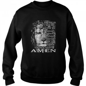 Jesus And Lion King The Devil Saw Me With My Head Down And Thought He’d Won Until I Said Amen Shirt