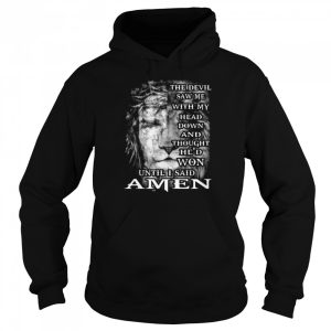 Jesus And Lion King The Devil Saw Me With My Head Down And Thought Hed Won Until I Said Amen Shirt 3