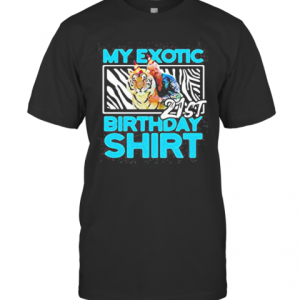 Joe Exotic Tiger King My Exotic 21St Birthday T-Shirt