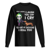 Joker You laugh I laugh you cry I cry you hurt my dachshund I kill you shirt