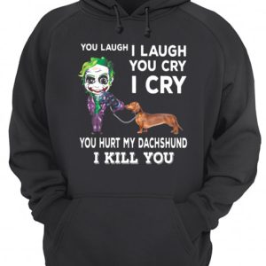 Joker You laugh I laugh you cry I cry you hurt my dachshund I kill you shirt 3