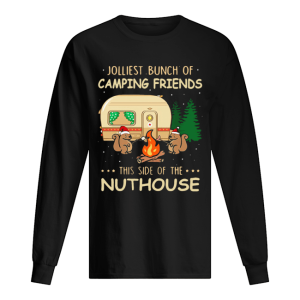 Jolliest bunch of camping friends this side if the Nuthouse shirt