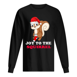 Joy To The Squirrel Christmas shirt 1