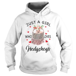 Just A Girl Who Loves Hedgehogs shirt