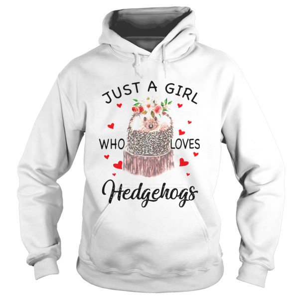 Just A Girl Who Loves Hedgehogs shirt