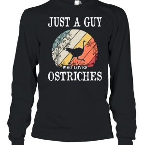 Just A Guy Who Loves Ostriches shirt