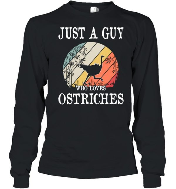 Just A Guy Who Loves Ostriches shirt