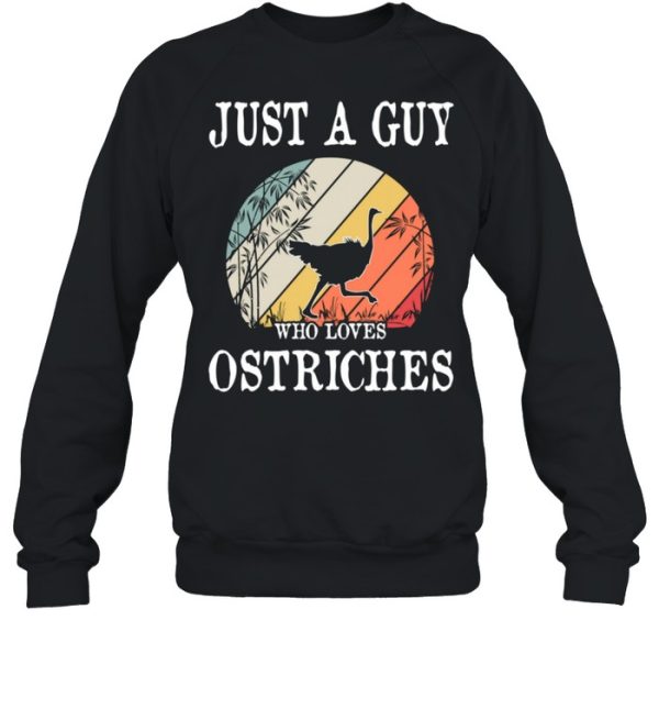 Just A Guy Who Loves Ostriches shirt