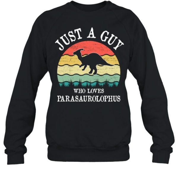 Just A Guy Who Loves Parasaurolophus shirt