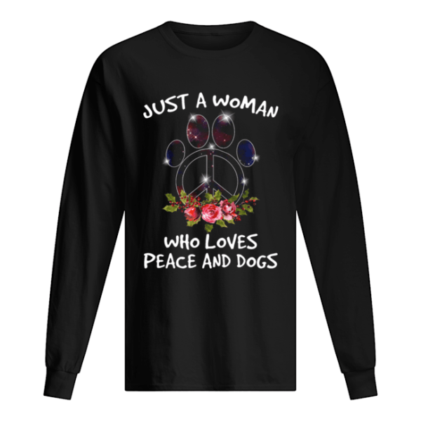 Just A Woman Who Loves Peace And Dogs shirt