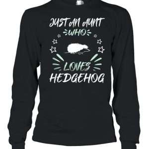 Just An Aunt Who Loves Hedgehog shirt 1