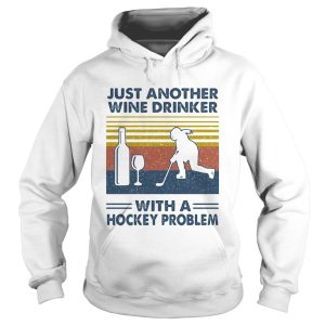 Just Another Wine Drinker With A Hockey Problem shirt 1