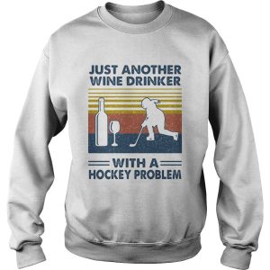 Just Another Wine Drinker With A Hockey Problem shirt