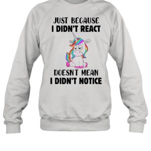 Just Because I Didnt React Doesnt Mean I Didnt Notice shirt