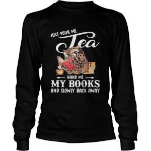 Just Pour Me Tea Hand Me My Books And Slowly Back Away Owl shirt 2