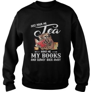 Just Pour Me Tea Hand Me My Books And Slowly Back Away Owl shirt 3