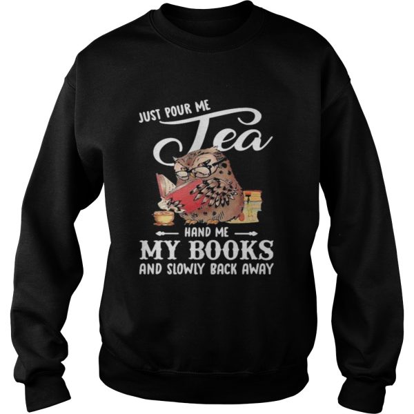 Just Pour Me Tea Hand Me My Books And Slowly Back Away Owl shirt