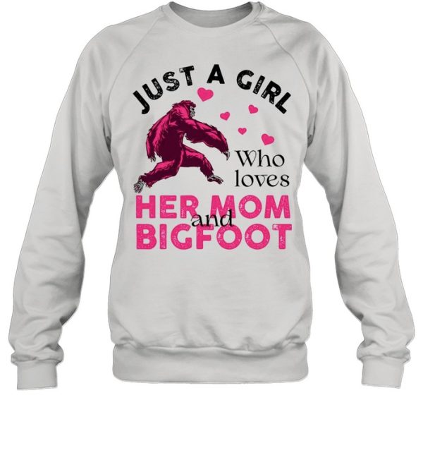 Just a girl who loves her mom and Bigfoot pink shirt