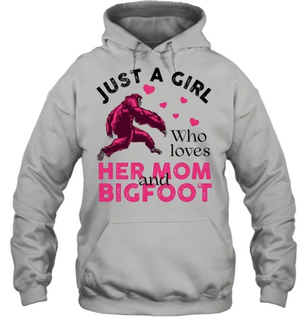 Just a girl who loves her mom and Bigfoot pink shirt