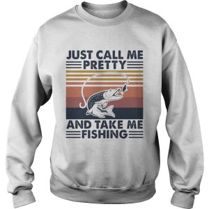 Just call me pretty and take me fishing vintage shirt