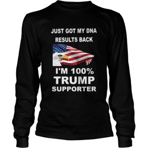 Just got my DNA results back Im 100 percent trump supporter shirt 2