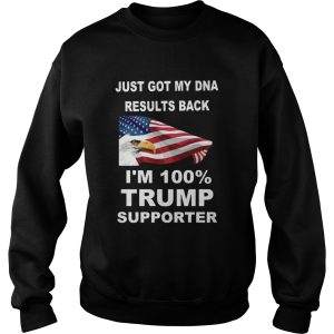 Just got my DNA results back Im 100 percent trump supporter shirt 3