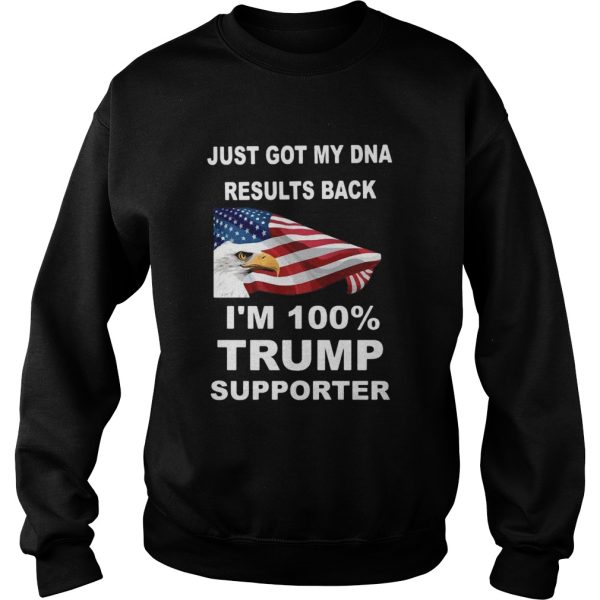 Just got my DNA results back Im 100 percent trump supporter shirt