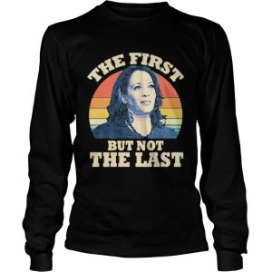 Kamala The First But Not The Last Vintage shirt 2