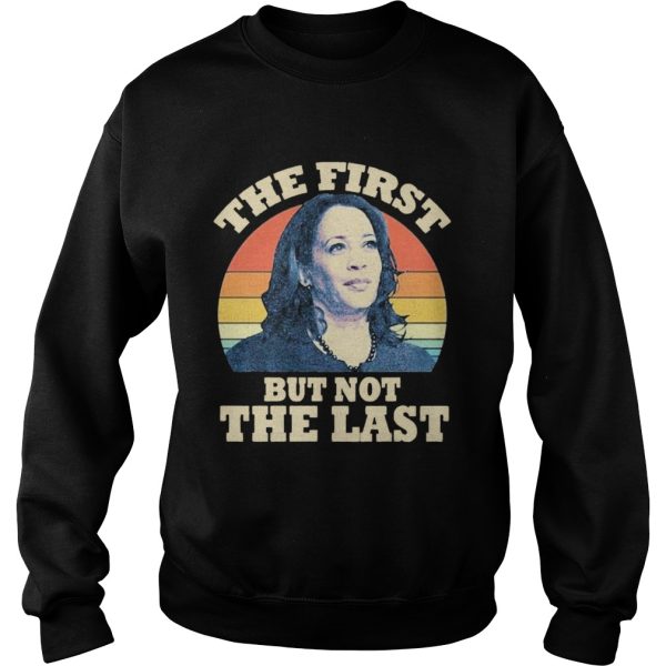 Kamala The First But Not The Last Vintage shirt