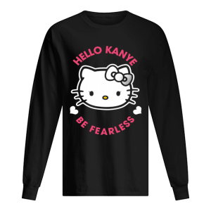 Kanye West Kitty Cat Hello Kanye Be Fearless shirt 1