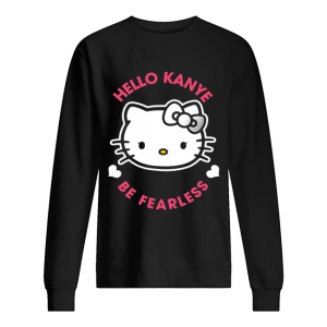 Kanye West Kitty Cat Hello Kanye Be Fearless shirt