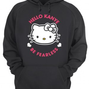 Kanye West Kitty Cat Hello Kanye Be Fearless shirt 3