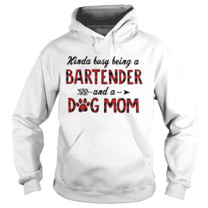 Kinda Busy Being A Bartender And A Dog Mom shirt 1