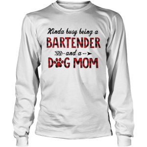 Kinda Busy Being A Bartender And A Dog Mom shirt 2