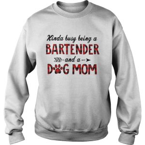 Kinda Busy Being A Bartender And A Dog Mom shirt 3