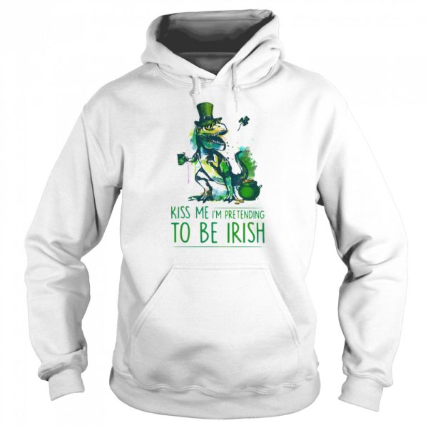 Kiss Me I’m Pretending To Be Irish T Rex Patrick Day shirt