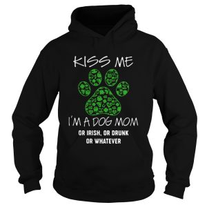 Kiss Me Im A Dog Mom Or Irish Or Drunk Or Whatever shirt 1