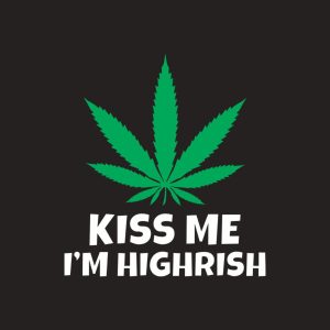 Kiss me Im highrish T shirt 2