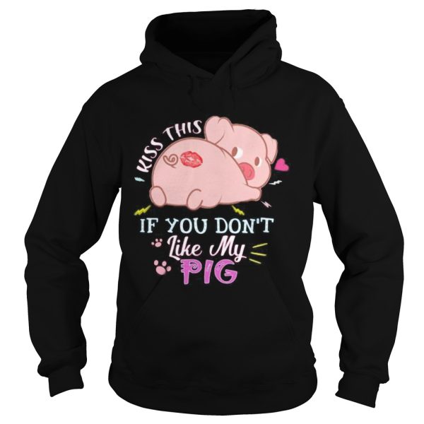 Kiss this if you dont like my pig shirt