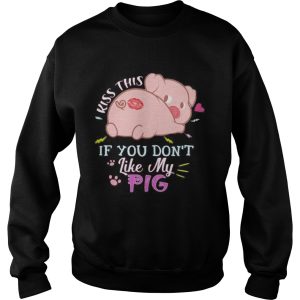 Kiss this if you dont like my pig shirt 2