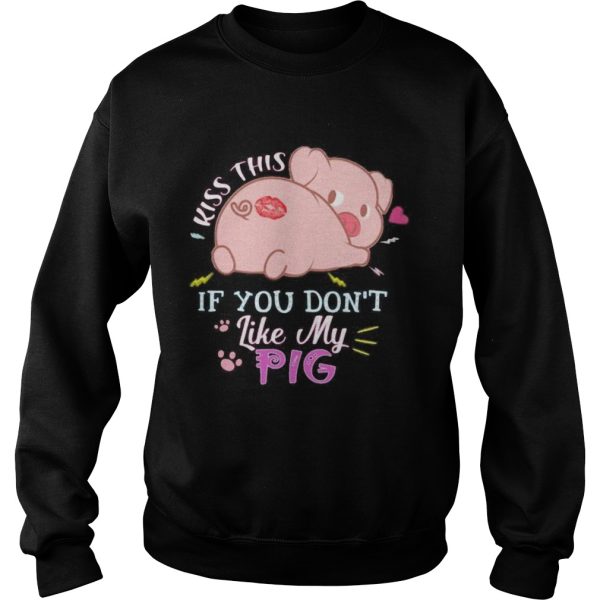 Kiss this if you dont like my pig shirt