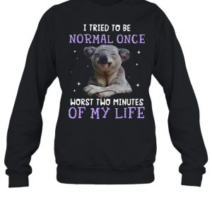 Koala I Tried To Be Normal Once Worst Two Minutes Of My Life shirt 2