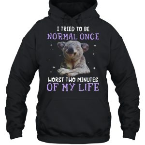 Koala I Tried To Be Normal Once Worst Two Minutes Of My Life shirt 3