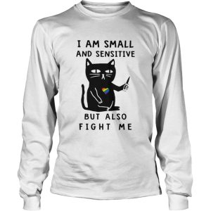 LGBT Cat I Am Small And Sensitive But Also Fight Me shirt